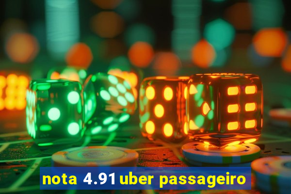 nota 4.91 uber passageiro